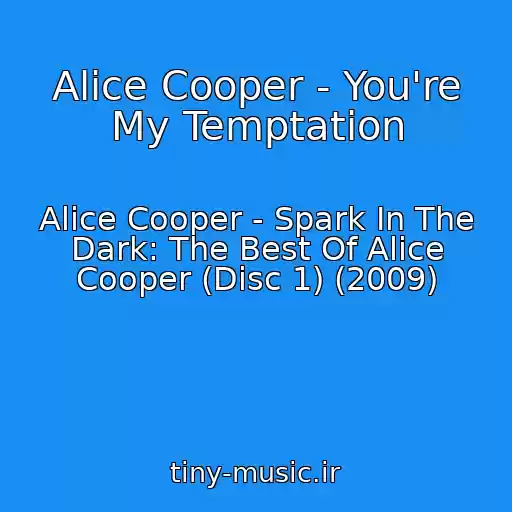 کاور آهنگ Alice Cooper - You're My Temptation از Alice Cooper - Spark In The Dark: The Best Of Alice Cooper (Disc 1) (2009)