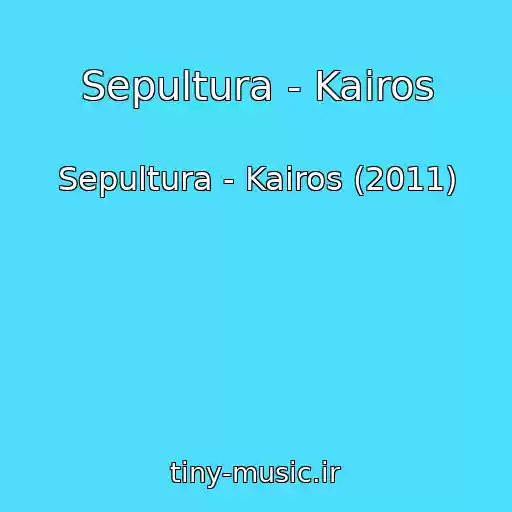 کاور آهنگ Sepultura - Kairos از Sepultura - Kairos (2011)