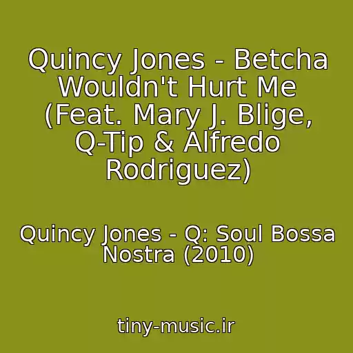 کاور آهنگ Quincy Jones - Betcha Wouldn't Hurt Me (Feat. Mary J. Blige, Q-Tip & Alfredo Rodriguez) از Quincy Jones - Q: Soul Bossa Nostra (2010)