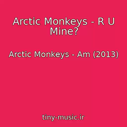 کاور آهنگ Arctic Monkeys - R U Mine? از Arctic Monkeys - Am (2013)