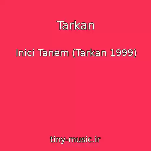 کاور آهنگ Tarkan از Inici Tanem (Tarkan 1999)