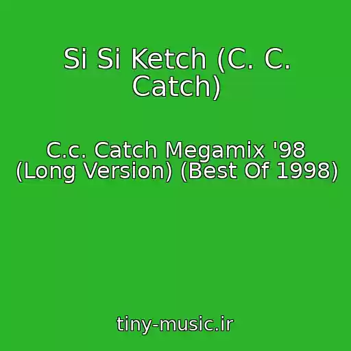 کاور آهنگ Si Si Ketch (C. C. Catch) از C.c. Catch Megamix '98 (Long Version) (Best Of 1998)