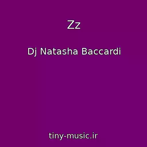 کاور آهنگ Zz از Dj Natasha Baccardi