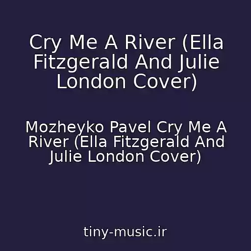 کاور آهنگ Cry Me A River (Ella Fitzgerald And Julie London Cover) از Mozheyko Pavel Cry Me A River (Ella Fitzgerald And Julie London Cover)
