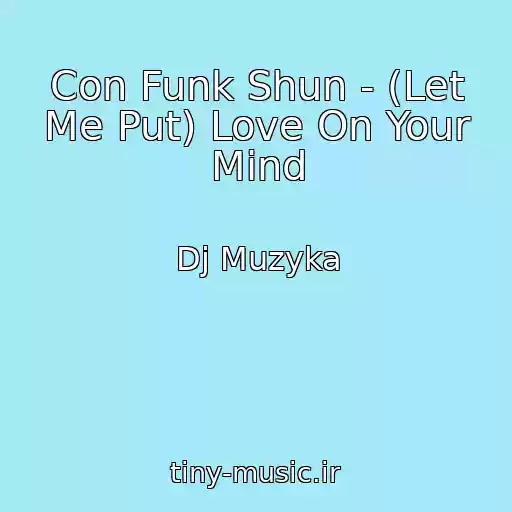 کاور آهنگ Con Funk Shun - (Let Me Put) Love On Your Mind از Dj Muzyka
