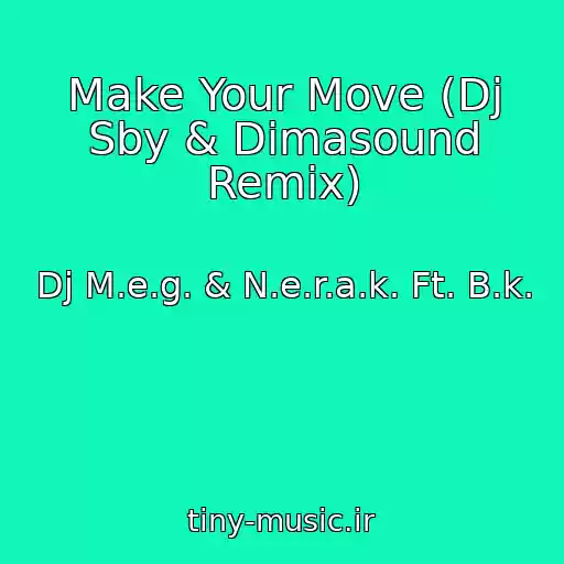 کاور آهنگ Make Your Move (Dj Sby & Dimasound Remix) از Dj M.e.g. & N.e.r.a.k. Ft. B.k.