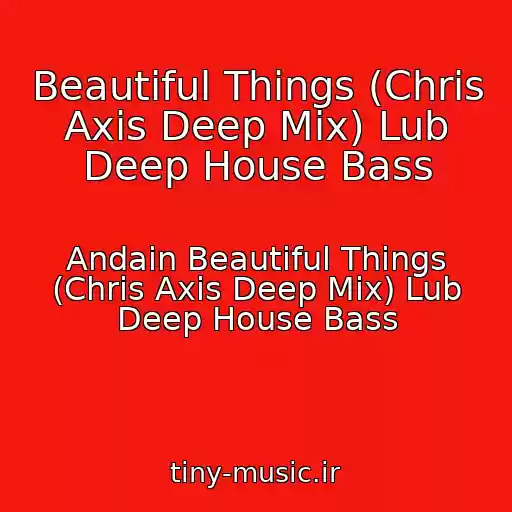 کاور آهنگ Beautiful Things (Chris Axis Deep Mix) Lub Deep House Bass از Andain Beautiful Things (Chris Axis Deep Mix) Lub Deep House Bass