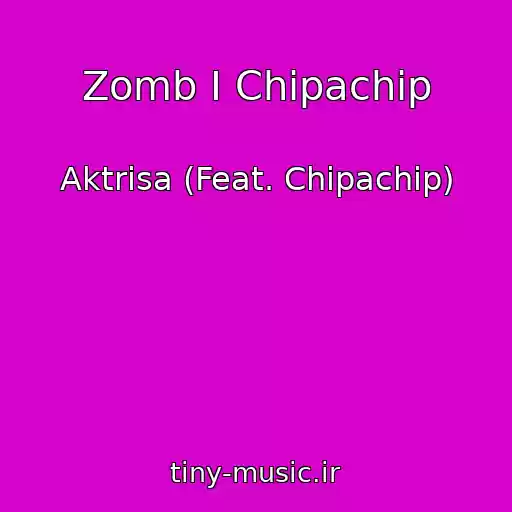 کاور آهنگ Zomb I Chipachip از Aktrisa (Feat. Chipachip)