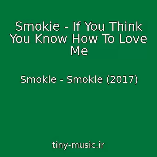 کاور آهنگ Smokie - If You Think You Know How To Love Me از Smokie - Smokie (2017)