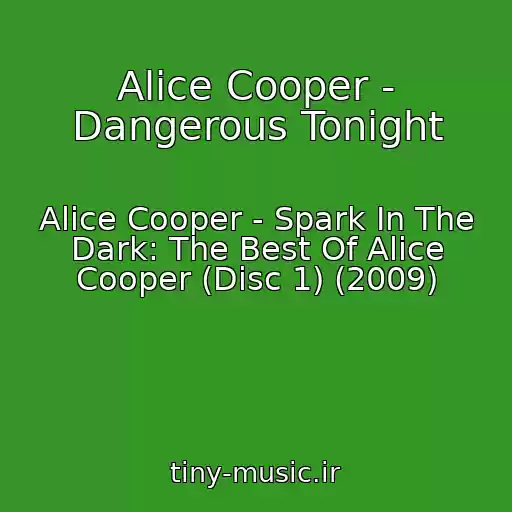 کاور آهنگ Alice Cooper - Dangerous Tonight از Alice Cooper - Spark In The Dark: The Best Of Alice Cooper (Disc 1) (2009)