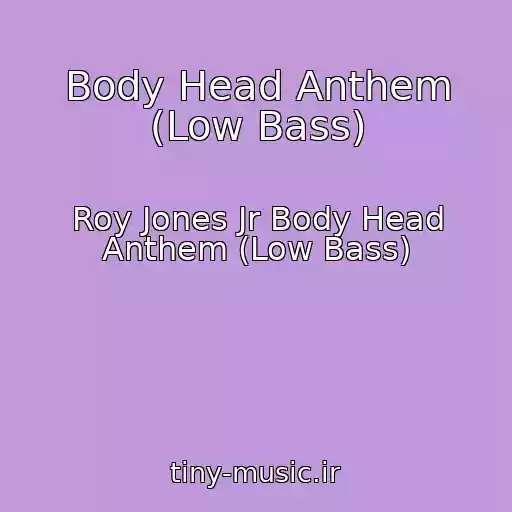 کاور آهنگ Body Head Anthem (Low Bass) از Roy Jones Jr Body Head Anthem (Low Bass)