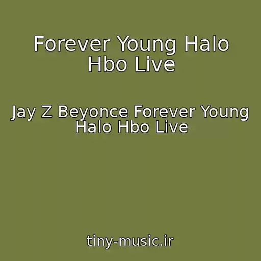 کاور آهنگ Forever Young Halo Hbo Live از Jay Z Beyonce Forever Young Halo Hbo Live