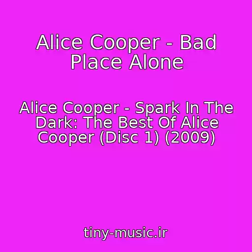 کاور آهنگ Alice Cooper - Bad Place Alone از Alice Cooper - Spark In The Dark: The Best Of Alice Cooper (Disc 1) (2009)