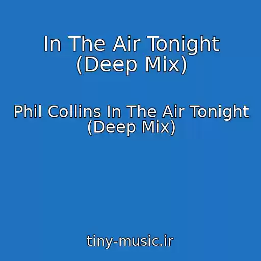 کاور آهنگ In The Air Tonight (Deep Mix) از Phil Collins In The Air Tonight (Deep Mix)