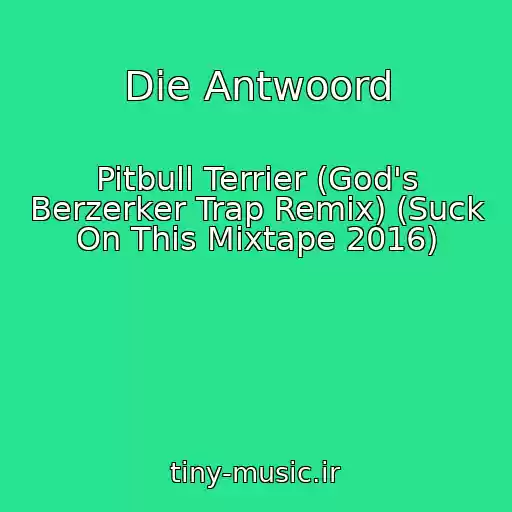 کاور آهنگ Die Antwoord از Pitbull Terrier (God's Berzerker Trap Remix) (Suck On This Mixtape 2016)