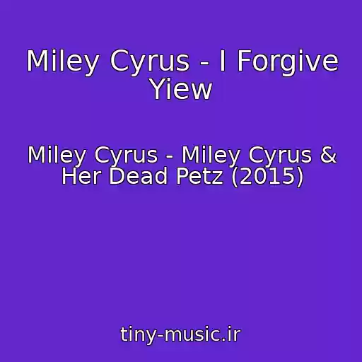 کاور آهنگ Miley Cyrus - I Forgive Yiew از Miley Cyrus - Miley Cyrus & Her Dead Petz (2015)