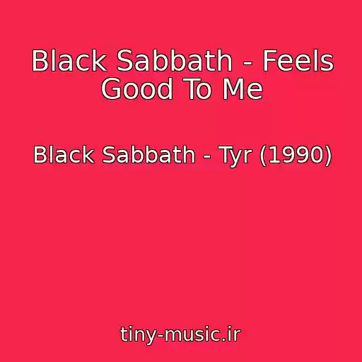 کاور آهنگ Black Sabbath - Feels Good To Me از Black Sabbath - Tyr (1990)