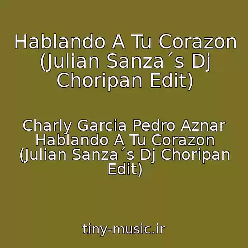کاور آهنگ Hablando A Tu Corazon (Julian Sanza´s Dj Choripan Edit) از Charly Garcia Pedro Aznar Hablando A Tu Corazon (Julian Sanza´s Dj Choripan Edit)
