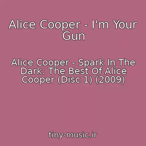 کاور آهنگ Alice Cooper - I'm Your Gun از Alice Cooper - Spark In The Dark: The Best Of Alice Cooper (Disc 1) (2009)