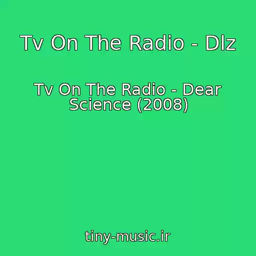 کاور آهنگ Tv On The Radio - Dlz از Tv On The Radio - Dear Science (2008)