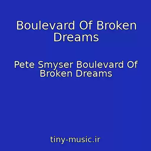 کاور آهنگ Boulevard Of Broken Dreams از Pete Smyser Boulevard Of Broken Dreams