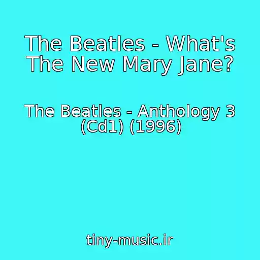 کاور آهنگ The Beatles - What's The New Mary Jane? از The Beatles - Anthology 3 (Cd1) (1996)