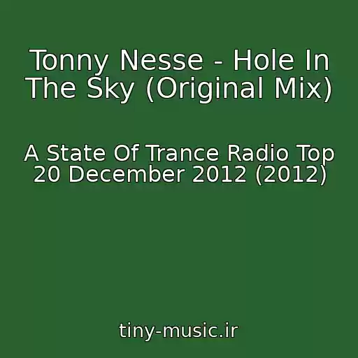کاور آهنگ Tonny Nesse - Hole In The Sky (Original Mix) از A State Of Trance Radio Top 20 December 2012 (2012)