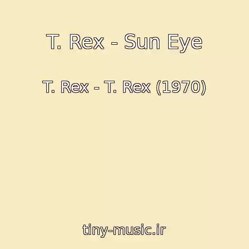 کاور آهنگ T. Rex - Sun Eye از T. Rex - T. Rex (1970)