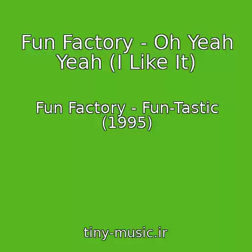 کاور آهنگ Fun Factory - Oh Yeah Yeah (I Like It) از Fun Factory - Fun-Tastic (1995)