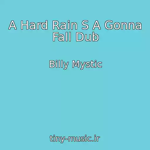کاور آهنگ A Hard Rain S A Gonna Fall Dub از Billy Mystic