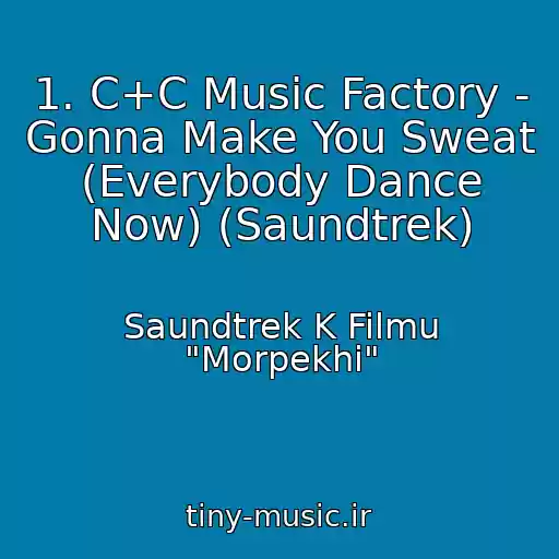کاور آهنگ 1. C+C Music Factory - Gonna Make You Sweat (Everybody Dance Now) (Saundtrek) از Saundtrek K Filmu "Morpekhi"