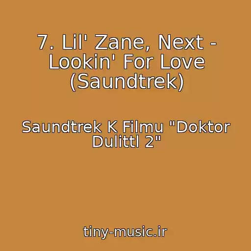 کاور آهنگ 7. Lil' Zane, Next - Lookin' For Love (Saundtrek) از Saundtrek K Filmu "Doktor Dulittl 2"