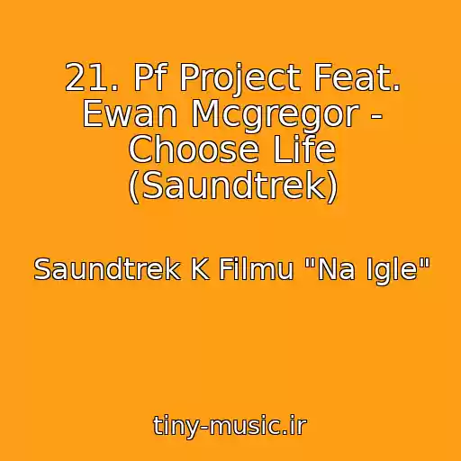 کاور آهنگ 21. Pf Project Feat. Ewan Mcgregor - Choose Life (Saundtrek) از Saundtrek K Filmu "Na Igle"