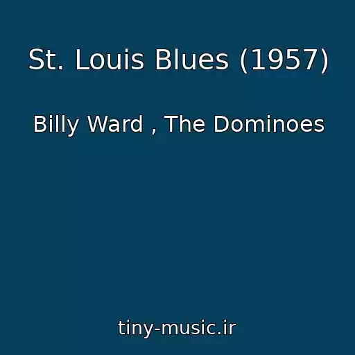 کاور آهنگ St. Louis Blues (1957) از Billy Ward , The Dominoes