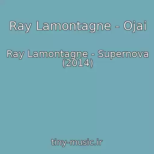 کاور آهنگ Ray Lamontagne - Ojai از Ray Lamontagne - Supernova (2014)