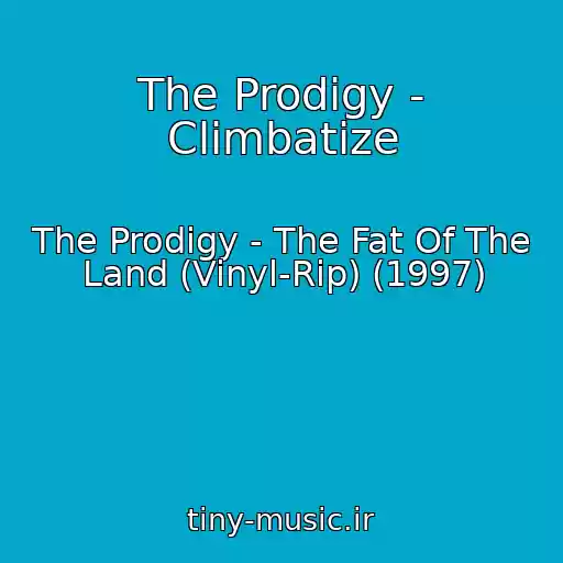 کاور آهنگ The Prodigy - Climbatize از The Prodigy - The Fat Of The Land (Vinyl-Rip) (1997)