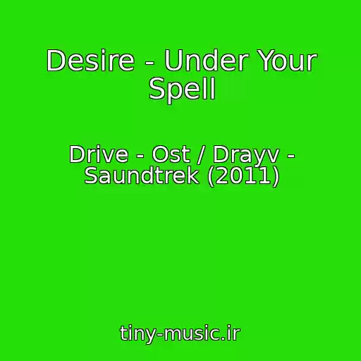 کاور آهنگ Desire - Under Your Spell از Drive - Ost / Drayv - Saundtrek (2011)