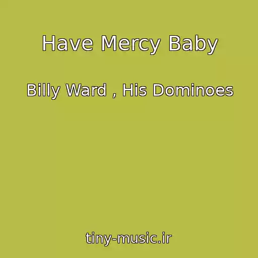 کاور آهنگ Have Mercy Baby از Billy Ward , His Dominoes