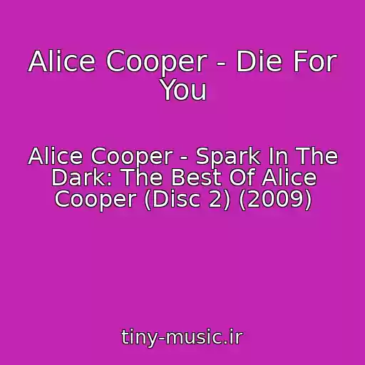 کاور آهنگ Alice Cooper - Die For You از Alice Cooper - Spark In The Dark: The Best Of Alice Cooper (Disc 2) (2009)
