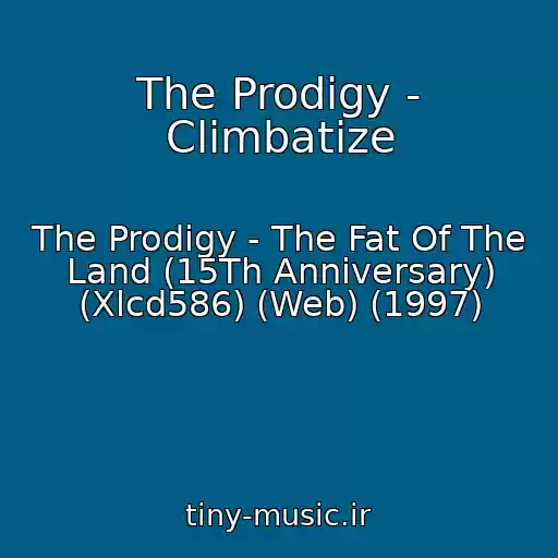 کاور آهنگ The Prodigy - Climbatize از The Prodigy - The Fat Of The Land (15Th Anniversary) (Xlcd586) (Web) (1997)
