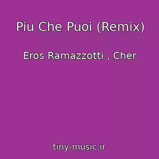 کاور آهنگ Piu Che Puoi (Remix) از Eros Ramazzotti , Cher