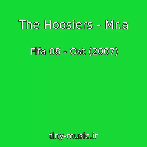 کاور آهنگ The Hoosiers - Mr.a از Fifa 08 - Ost (2007)