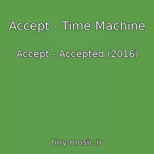 کاور آهنگ Accept - Time Machine از Accept - Accepted (2016)