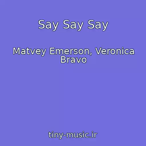 کاور آهنگ Say Say Say از Matvey Emerson, Veronica Bravo