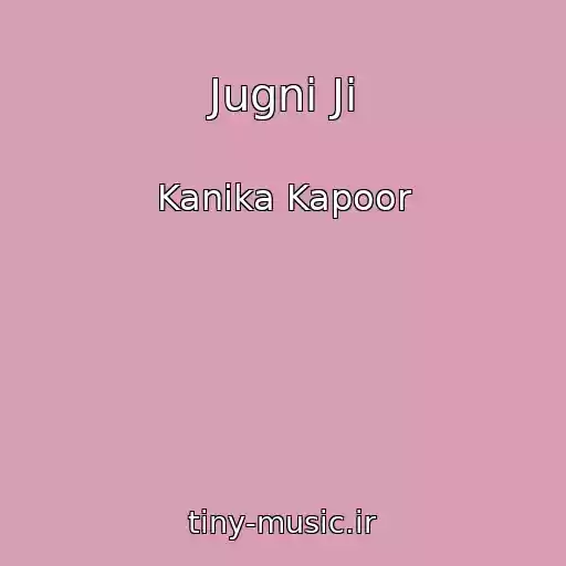 کاور آهنگ Jugni Ji از Kanika Kapoor