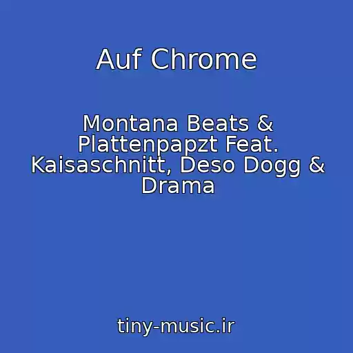کاور آهنگ Auf Chrome از Montana Beats & Plattenpapzt Feat. Kaisaschnitt, Deso Dogg & Drama
