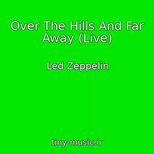 کاور آهنگ Over The Hills And Far Away (Live) از Led Zeppelin