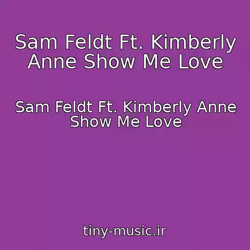 کاور آهنگ Sam Feldt Ft. Kimberly Anne Show Me Love از Sam Feldt Ft. Kimberly Anne Show Me Love