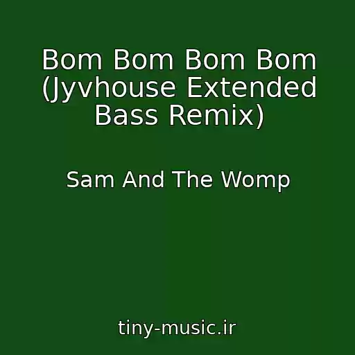 کاور آهنگ Bom Bom Bom Bom (Jyvhouse Extended Bass Remix) از Sam And The Womp
