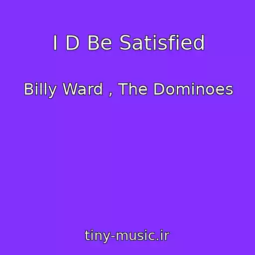 کاور آهنگ I D Be Satisfied از Billy Ward , The Dominoes